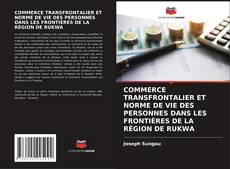 Обложка COMMERCE TRANSFRONTALIER ET NORME DE VIE DES PERSONNES DANS LES FRONTIÈRES DE LA RÉGION DE RUKWA