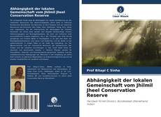 Couverture de Abhängigkeit der lokalen Gemeinschaft vom Jhilmil Jheel Conservation Reserve