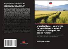 Borítókép a  L'agriculture - un moyen de subsistance assuré pour les aveugles des zones rurales - hoz