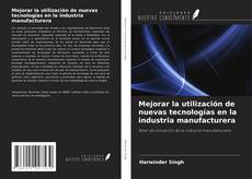Mejorar la utilización de nuevas tecnologías en la industria manufacturera kitap kapağı