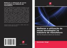 Capa do livro de Melhorar a utilização de novas tecnologias na indústria de manufatura 