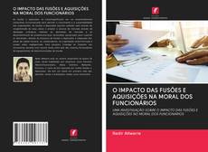 Buchcover von O IMPACTO DAS FUSÕES E AQUISIÇÕES NA MORAL DOS FUNCIONÁRIOS