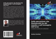 Bookcover of Sulla percezione che Dostoevskij ha del mondo e sull'immagine dell'eroe