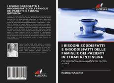 I BISOGNI SODDISFATTI E INSODDISFATTI DELLE FAMIGLIE DEI PAZIENTI IN TERAPIA INTENSIVA的封面