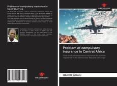 Capa do livro de Problem of compulsory insurance in Central Africa 