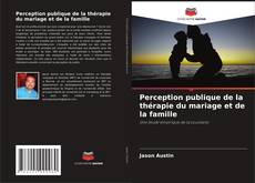 Couverture de Perception publique de la thérapie du mariage et de la famille
