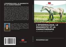 L'ÉPIDÉMIOLOGIE, LE DIAGNOSTIC ET LA CHIMIOTHÉRAPIE kitap kapağı