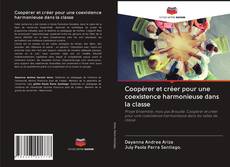 Bookcover of Coopérer et créer pour une coexistence harmonieuse dans la classe