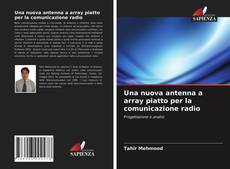 Portada del libro de Una nuova antenna a array piatto per la comunicazione radio