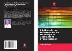 Buchcover von A Influência da Transferência de Tecnologia no Desempenho Organizacional