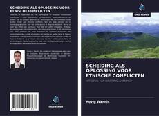 Bookcover of SCHEIDING ALS OPLOSSING VOOR ETNISCHE CONFLICTEN