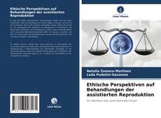 Ethische Perspektiven auf Behandlungen der assistierten Reproduktion kitap kapağı