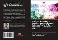 Bookcover of Intégrer le planning familial aux services de lutte contre le VIH pour les femmes vivant avec le VIH