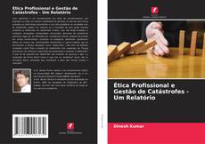 Обложка Ética Profissional e Gestão de Catástrofes - Um Relatório