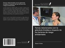 Bookcover of Temas relacionados con la glándula tiroidea e impacto de los factores de riesgo ambientales