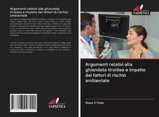 Bookcover of Argomenti relativi alla ghiandola tiroidea e impatto dei fattori di rischio ambientale