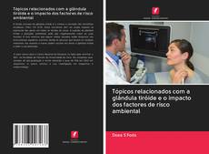 Bookcover of Tópicos relacionados com a glândula tiróide e o impacto dos factores de risco ambiental