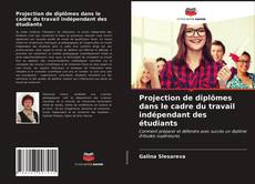 Copertina di Projection de diplômes dans le cadre du travail indépendant des étudiants