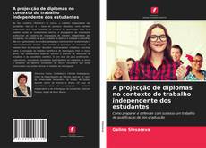 Capa do livro de A projecção de diplomas no contexto do trabalho independente dos estudantes 