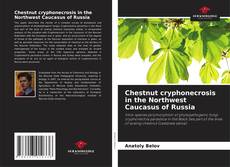 Chestnut cryphonecrosis in the Northwest Caucasus of Russia kitap kapağı