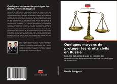 Couverture de Quelques moyens de protéger les droits civils en Russie