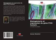 Couverture de Bioingénierie et expression du gène FVIII humain