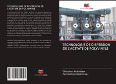 Buchcover von TECHNOLOGIE DE DISPERSION DE L'ACÉTATE DE POLYVINYLE