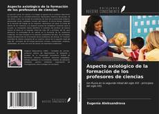 Bookcover of Aspecto axiológico de la formación de los profesores de ciencias
