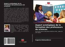 Couverture de Aspect axiologique de la formation des professeurs de sciences