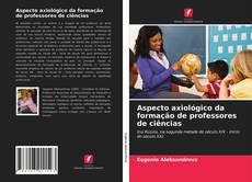 Copertina di Aspecto axiológico da formação de professores de ciências
