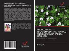 Copertina di PROFILOWANIE FITOCHEMICZNE I AKTYWNOŚĆ ANTYBAKTERYJNA BACOPA MONNIERI