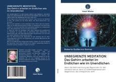 UNBEGRENZTE MEDITATION: Das Gehirn arbeitet im Endlichen wie im Unendlichen kitap kapağı