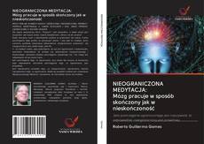 NIEOGRANICZONA MEDYTACJA: Mózg pracuje w sposób skończony jak w nieskończoność kitap kapağı