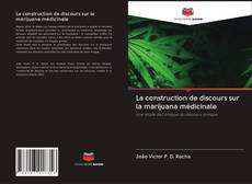 Bookcover of La construction de discours sur la marijuana médicinale
