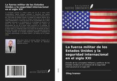 Bookcover of La fuerza militar de los Estados Unidos y la seguridad internacional en el siglo XXI