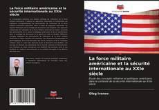 Borítókép a  La force militaire américaine et la sécurité internationale au XXIe siècle - hoz