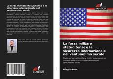 Capa do livro de La forza militare statunitense e la sicurezza internazionale nel ventunesimo secolo 