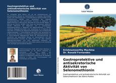 Gastroprotektive und antisekretorische Aktivität von Selenomethionin kitap kapağı