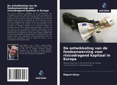 Buchcover von De ontwikkeling van de fondsenwerving voor risicodragend kapitaal in Europa