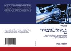 Buchcover von MACHINABILITY ISSUES IN α-β TITANIUM ALLOY (Ti–6Al-4V)