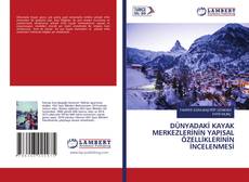 Copertina di DÜNYADAKİ KAYAK MERKEZLERİNİN YAPISAL ÖZELLİKLERİNİN İNCELENMESİ