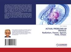 Buchcover von ACTUAL PROBLEMS OF PHYSICS Radiation, Forces, Spaces, Time, Chaos