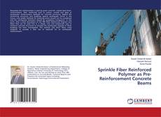 Copertina di Sprinkle Fiber Reinforced Polymer as Pre-Reinforcement Concrete Beams