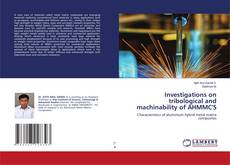Copertina di Investigations on tribological and machinability of AHMMC'S