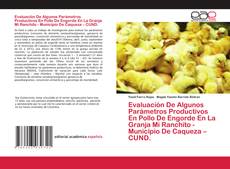 Evaluación De Algunos Parámetros Productivos En Pollo De Engorde En La Granja Mi Ranchito - Municipio De Caqueza – CUND. kitap kapağı