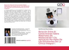 Portada del libro de Relación Entre El Conocimiento Sobre Materiales De Restauración Y Su Aplicación Por Parte De Los Estudiantes De La Clínica Integral I.