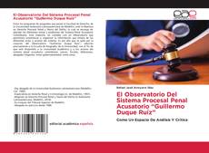 Portada del libro de El Observatorio Del Sistema Procesal Penal Acusatorio “Guillermo Duque Ruíz”