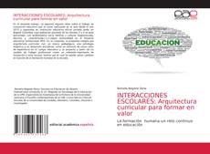 Обложка INTERACCIONES ESCOLARES: Arquitectura curricular para formar en valor