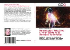 MEDITACIÓN ADVAITA: El “Yo” eterno no es individual ni universal kitap kapağı