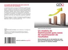 Un modelo de Optimización para casos de maximización de resultados kitap kapağı